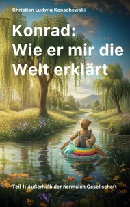 Konrad: Wie er mir die Welt erklärt