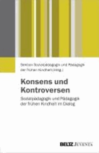 Konsens und Kontroversen - Sozialpädagogik und Pädagogik der frühen Kindheit im Dialog.