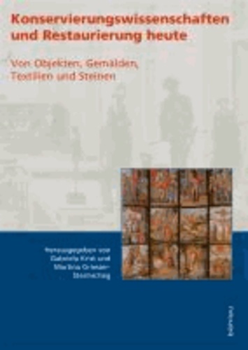 Konservierungswissenschaften und Restaurierung heute - Von Objekten, Gemälden, Textilien und Steinen.