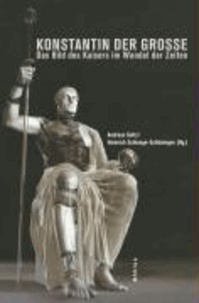 Konstantin der Große - Das Bild des Kaisers im Wandel der Zeiten.