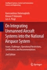 Konstantinos Dalamagkidis et Kimon P. Valavanis - On Integrating Unmanned Aircraft Systems into the National Airspace System - Issues, Challenges, Operational Restrictions, Certification, and Recommendations.