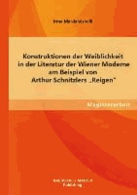 Konstruktionen der Weiblichkeit in der Literatur der Wiener Moderne am Beispiel von Arthur Schnitzlers "Reigen".
