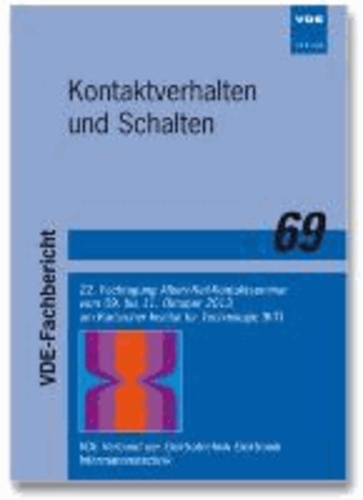 Kontaktverhalten und Schalten - 22. Fachtagung Albert-Keil-Kontaktseminar vom 09. bis 11. Oktober 2013 am Karlsruher Institut für Technologie (KIT) VDE-Fachbericht 69.