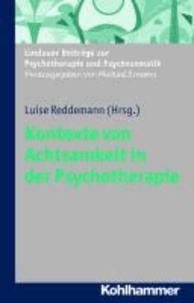 Kontexte von Achtsamkeit in der Psychotherapie - Mit Beiträgen von Sylvia Wetzel, Clarissa Schwarz, Eckhard Roediger, Klaus Renn und Luise Reddemann.