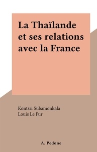 Kontsri Subamonkala et Louis Le Fur - La Thaïlande et ses relations avec la France.