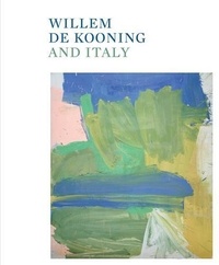 Kooning willem De - Willem de Kooning and Italy /anglais.