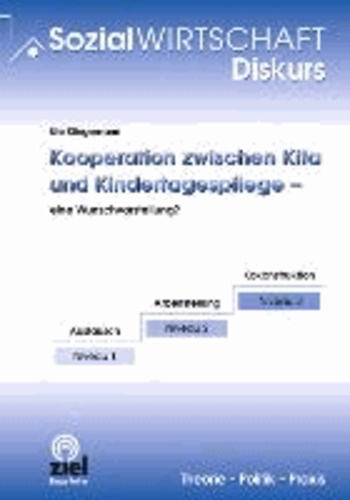 Kooperation zwischen Kita und Kindrtagespflege - eine Wunschvorstellung?.