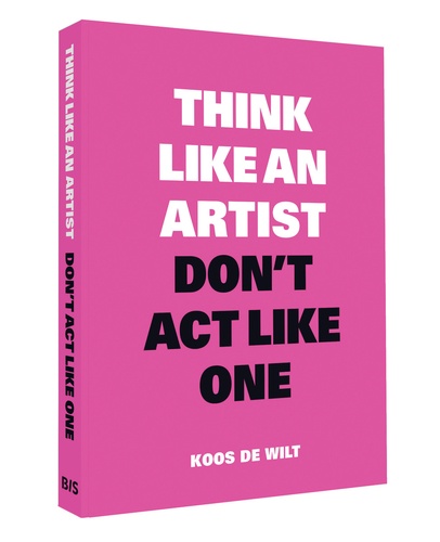 Koos De Wilt - Think like an artist, don't act like one - Common sense from an unexpected source.