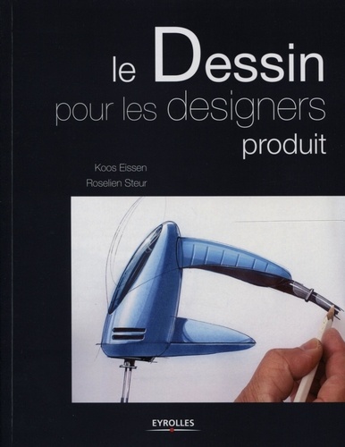 Koos Eissen et Roselien Steur - Le dessin pour les designers produit.