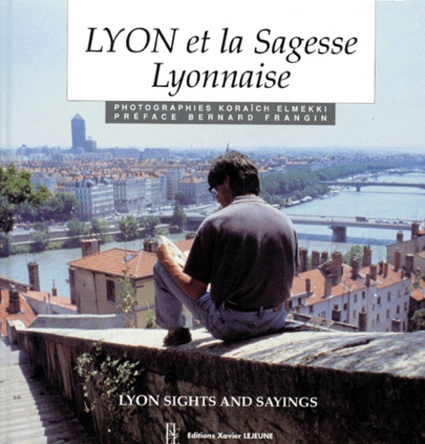Koraïch Elmekki - Lyon et la sagesse lyonnaise - Edition bilingue français-anglais.