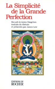 La Simplicite De La Grande Perfection. Recueil De Textes Dzogchen