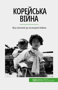 Yaroslav Melnik - Корейська війна - Від світової до холодної війни.