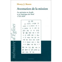 Aventuriers De La Mission. Les Spiritains En Acadie Et En Amerique Du Nord, 1732-1839