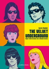 Koren Shadmi - The Velvet Underground - Dans l'effervescence de la Warhol Factory.