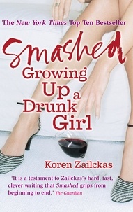 Koren Zailckas - Smashed - Growing Up A Drunk Girl.