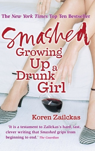 Koren Zailckas - Smashed - Growing Up A Drunk Girl.