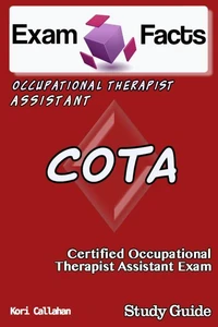 Exam Facts COTA - Certified Occupational Therapist Assistant Exam Study Guide