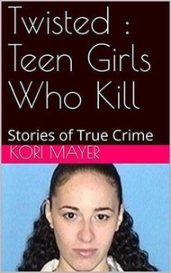  Kori Mayer - Twisted : Teen Girls Who Kill.