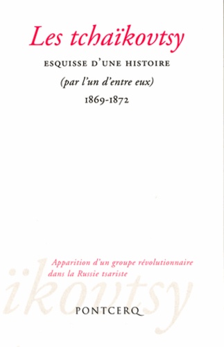 Korine Amacher et Thibault Bâton - Les tchaïkovtsy - Esquisse d'une histoire (par l'un d'entre eux) 1869-1872.