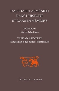  Korioun et Vardan Areveltsi - L'alphabet arménien dans l'histoire et dans la mémoire - Vie de Machtots par Korioun ; Panégyrique des Saints Traducteurs par Vardan Areveltsi.