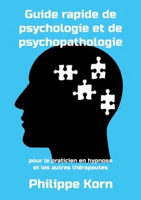 Guide rapide de psychologie et de psychopathologie pour le praticien en hypnose et les autres thérapeutes