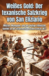 Weißes Gold: Der texanische Salzkrieg von San Eliziario