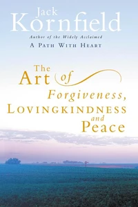 The Art Of Forgiveness, Loving Kindness And Peace