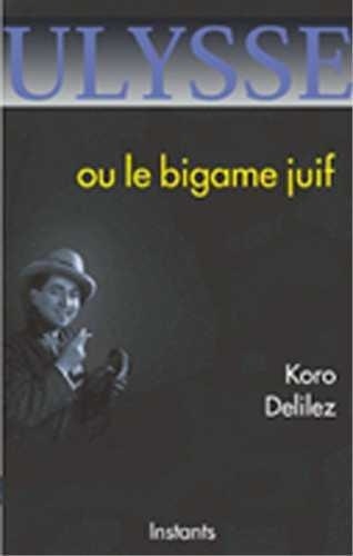 Koro Delilez - Ulysse ou Le bigame juif.