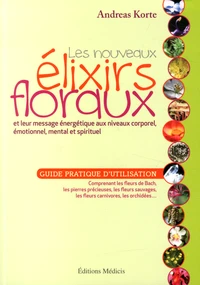 Les nouveaux élixirs floraux et leur message énergétique aux niveaux corporel, émotionnel, mental et spirituel