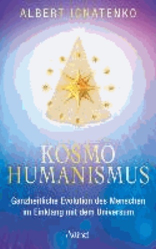 Kosmohumanismus - Ganzheitliche Evolution des Menschen im Einklang mit dem Universum.
