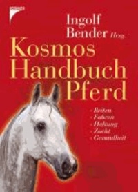 Kosmos Handbuch Pferd - Reiten. Fahren. Haltung. Zucht. Gesundheit. Erziehung.