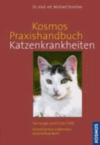 Kosmos Praxishandbuch Katzenkrankheiten - Vorsorge und Erste Hilfe. Krankheiten erkennen und behandeln..