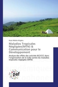 Kossi afelete Atigaku - Maladies Tropicales Négligées(MTN) & Communication pour le Développement - Analyse des effets des activités IEC/CCC dans l'organisation de la lutte contre les maladies tropica.