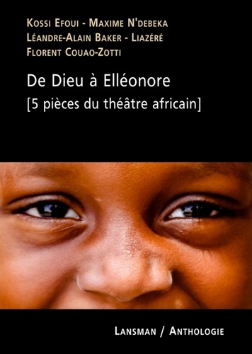 Kossi Efoui et Maxime N'Débéka - De Dieu à Elléonore - 5 pièces du théâtre africain.