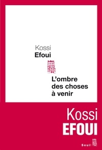 Kossi Efoui - L'ombre des choses à venir.