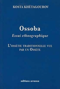 Kosta Khëtagourov - Ossoba - Essai ethnographique, l'Ossétie traditionnelle vue par un Ossète.