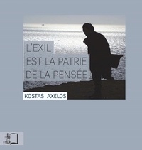 Kostas Axelos - L'exil est la patrie de la pensée.