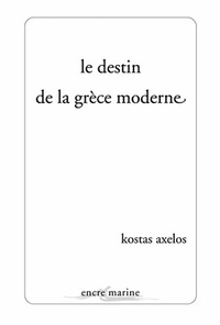 Kostas Axelos - Le destin de la Grèce moderne.