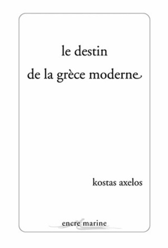 Kostas Axelos - Le destin de la Grèce moderne.