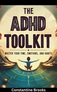 The ADHD Toolkit:Master Your Time, Emotions, and Habits