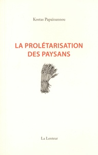 Kostas Papaïoannou - La Prolétarisation des paysans.