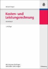 Kosten- und Leistungsrechnung - Arbeitsbuch mit Aufgaben - Testfragen - Fallstudien und Lösungen.