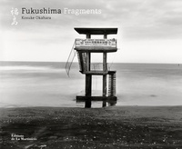 Kosuke Okahara - Fukushima, fragments.