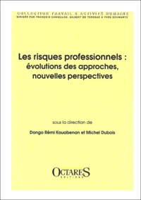Les Risques Professionnels. Evolutions Des Approches, Nouvelles Perspectives