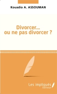 Kouadio Amos Assouman - Divorcer... ou ne pas divorcer ?.