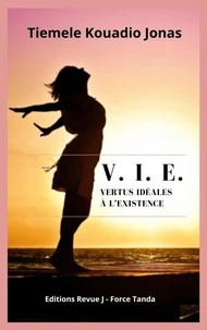 V. I. E. Vertus Idéales à l'Existence