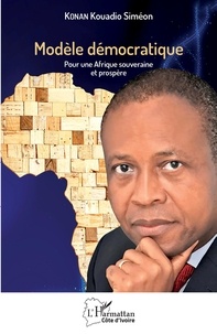 Kouadio Siméon Konan - Modèle démocratique - Pour une Afrique souveraine et prospère.