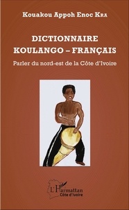 Kouakou Appoh Enoc Kra - Dictionnaire koulango-français - Parler du nord-est de la Côte d'Ivoire.