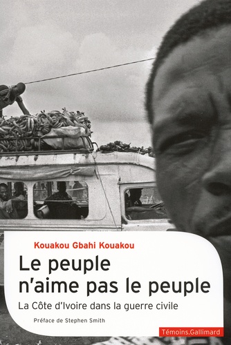 Kouakou Gbahi Kouakou - Le peuple n'aime pas le peuple - La Côte d'Ivoire dans la guerre civile.