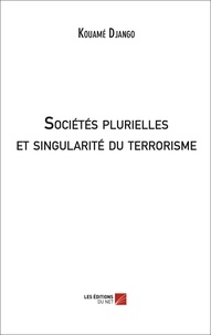 Kouame Django - Sociétés plurielles et singularité du terrorisme.